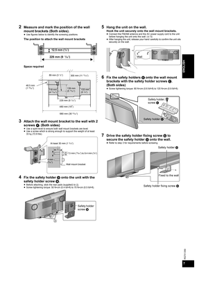 Page 77
RQTX1260
ENGLISH
2Measure and mark the position of the wall 
mount brackets (Both sides).
≥Use figures below to identify the screwing positions.
The position to attach the wall mount brackets
Space required
3Attach the wall mount bracket to the wall with 2 
screws F. (Both sides)
≥Use a spirit level to ensure both wall mount brackets are level.
≥Use a screw which is strong enough to support the weight of at least 
33 kg (72.8 lbs).
4Fix the safety holder D onto the unit with the 
safety holder screw...