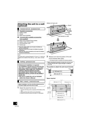 Page 66
RQT9708
Attaching the unit to a wall 
(optional)
∫Supplied accessories
≥1 Safety holder
≥1 Screw
≥2 Wall mount brackets
∫Commercially available accessories 
(not supplied)
≥4 Wall mount bracket fixing screws
≥1 Safety holder fixing screw
≥1 Fall prevention cord
≥1 Screw eye
	Use screws with a nominal diameter of ‰4 mm (5/32q), which are 
suitable to the material of the wall (e.g., wood, steel, concrete, 
etc.)
1Detach the stand from the unit.
{.Unscrew the fixing screw (2 pieces) at the bottom of the...