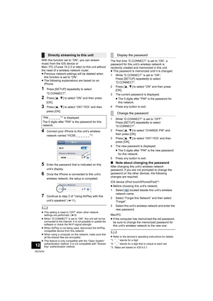 Page 1212
RQT9754
With this function set to “ON”, you can stream 
music from the iOS device or 
Mac / PC (iTunes 10.2.2 or later) to this unit without 
the need of a wireless network router.
≥Previous network settings will be deleted when 
this function is set to “ON”.
≥The following explanations are based on an 
iPhone.
1Press [SETUP] repeatedly to select 
“D.CONNECT”.
2Press [3,4] to select “ON” and then press 
[OK].
3Press [3,4] to select “OK? YES” and then 
press [OK].
4Connect your iPhone to this unit’s...