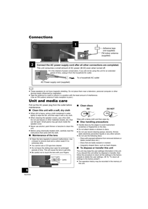Page 66
RQT9754
Connections
	≥These speakers do not have magnetic shielding. Do not place them near a television, personal computer or other 
devices easily influenced by magnetism.
≥Tape the antenna to a wall or column in a position with the least amount of interference. 
(Use an FM outdoor antenna if radio reception is poor.)
Unit and media care
Pull out the AC power plug from the outlet before 
maintenance.
∫Clean this unit with a soft, dry cloth
≥When dirt is heavy, wring a cloth moistened in water...