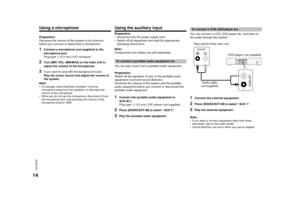 Page 14VQT5F35
14
Using a microphonePreparation
Decrease the volume of the system to its minimum 
before you connect or disconnect a microphone.1
Connect a microphone (not supplied) to the 
microphone jack.
Plug type: ‰ 6.3 mm (1/4 z) monaural
2
Turn [MIC VOL, MIN/MAX] on the main unit to 
adjust the volume of the microphone.
3
If you want to sing with the background music.
Play the music source and adjust the volume of 
the system.
Note:
• If a strange noise (howling) is emitted, move the  microphone away from...