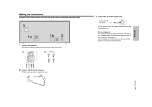 Page 55VQT5F35ENGLISH
Making the connectionsConnect the AC power supply cord only after all the other connections have been made.1
Connect the speakers.
Connect the speaker cables to the terminals of the same color.
2
Connect the FM indoor antenna.
Put the antenna where reception is best.1a
1b
Ta p e
(not supplied)
3
Connect the AC power supply cord.
Do not use any other AC power supply cord except 
the supplied one.
Conserving power
The system consumes approximately 0.2 W when it 
is in standby mode....