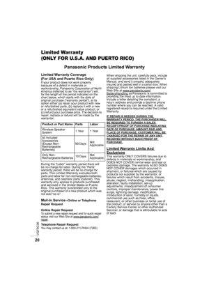 Page 20VQT5C36
20
Limited War ranty
(ONLY FOR U.S.A. AND PUERTO RICO)
Panasonic Products Limited Warranty
Limited Warranty Coverage 
(For USA and Puerto Rico Only)
If your product does not work properly 
because of a defect in materials or 
workmanship, Panasonic Corporation of North 
America (referred to as “the warrantor”) will, 
for the length of the period indicated on the 
chart below, which starts with the date of 
original purchase (“warranty period”), at its 
option either (a) repair your product with...