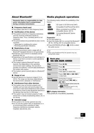 Page 1717
 (ENG) VQT4U55
ENGLISH
About Bluetooth®
∫Frequency band used
≥This system uses the 2.4 GHz frequency band.
∫ Certification of this device
≥This system conforms to frequency restrictions 
and has received certification based on 
frequency laws. Thus, a wireless permit is not 
necessary.
≥ The actions below are punishable by law in some 
countries:
– Taking apart or modifying this system.
– Removing specification indications.
∫ Restrictions of use
≥Wireless transmission and/or usage with all 
Bluetooth®...