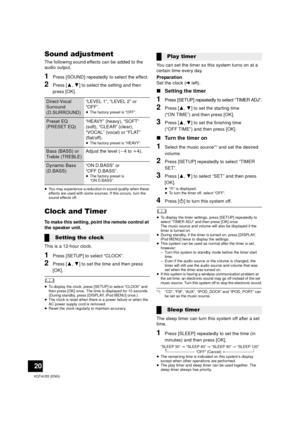 Page 2020
VQT4U55 (ENG)
Sound adjustment
The following sound effects can be added to the 
audio output.
1Press [SOUND] repeatedly to select the effect.
2Press [3,4] to select the setting and then 
press [OK].
≥ You may experience a reduction in sound quality when these 
effects are used with some sources. If this occurs, turn the 
sound effects off.
Clock and Timer
To make this setting, point the remote control at 
the speaker unit. 
This is a 12-hour clock.
1Press [SETUP] to select “CLOCK”.
2Press [ 3,4] to...