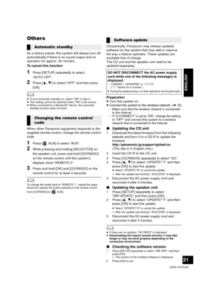 Page 2121
 (ENG) VQT4U55
ENGLISH
Others
As a factory preset, this system will always turn off 
automatically if there is no sound output and no 
operation for approx. 30 minutes.
To cancel this function
1Press [SETUP] repeatedly to select 
“AUTO OFF”.
2Press [3,4] to select “OFF” and then press 
[OK].
	≥ To turn automatic standby on, select “ON” in step 2.
≥ This setting cannot be selected when “FM” is the source.
≥ When connected to a Bluetooth
® device, the automatic 
standby function does not work.
When...