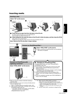 Page 99
 (ENG) VQT4U55
ENGLISH
Inser ting media
≥Make sure that the unit does not fall when inserting or 
removing media.
≥ When moving this unit, be sure to remove all media and turn 
this unit to standby mode.
*1: Refer to “Playable media” for compatible models. ( l5)
*2: When using the “IPOD_PORT” connection, do not connect 
the following models to this unit:
– iPod classic, iPod [4th (color display), and 5th (video) 
generation], iPod nano (1st generation)
Unexpected behavior may occur.
*3: When using the...