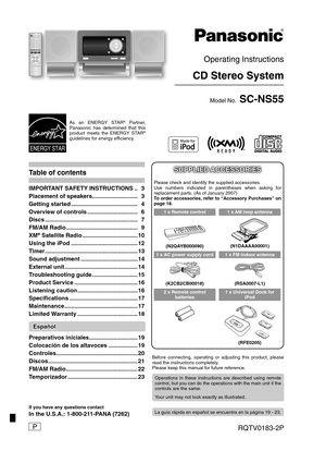 Page 1Operating Instructions
CD Stereo System
Model No. SC-NS55
RQTV0183-2P
As an ENERGY STAR® Partner, 
Panasonic has determined that this 
product meets the ENERGY STAR
® 
guidelines for energy ef ciency.
P
SUPPLIED ACCESSORIESSUPPLIED ACCESSORIES
Please check and identify the supplied accessories.
Use numbers indicated in parentheses when asking for 
replacement parts. (As of January 2007)
To order accessories, refer to “Accessory Purchases” on 
page 18.
1 x Remote control 
(N2QAYB000090)
1 x AM loop...