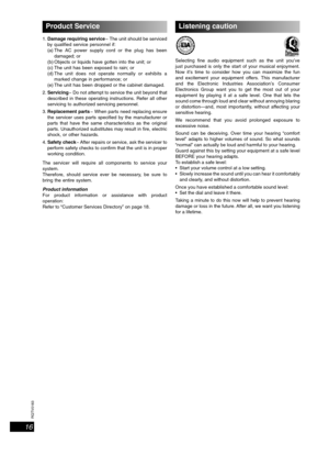 Page 16RQTV0183
16
Product Service
1. Damage requiring service  The unit should be serviced 
by quali ed service personnel if:
(a) The AC power supply cord or the plug has been 
damaged; or
(b) Objects or liquids have gotten into the unit; or
(c) The unit has been exposed to rain; or
(d) The unit does not operate normally or exhibits a 
marked change in performance; or
(e) The unit has been dropped or the cabinet damaged.
2. Servicing  Do not attempt to service the unit beyond that 
described in these operating...