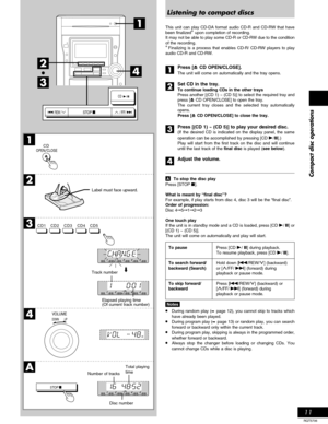 Page 1111
RQT5706
Compact disc operations
1
2
3
A
4
3
2
154
OPEN
CLOSECD
DOWNUP
VOLUME
4 2 15
dB
4 2 153
3
1
4
2
3
STOP/ FF// REW /
CD
CD2CD1 CD3 CD4 CD5
STOP
Track number
Elapsed playing time
(Of current track number)
Number of tracksTotal playing
time Label must face upward.
Listening to compact discs
This unit can play CD-DA format audio CD-R and CD-RW that have
been finalized❈ upon completion of recording.
It may not be able to play some CD-R or CD-RW due to the condition
of the recording.
❈ Finalizing is a...