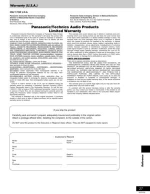 Page 2727
Reference
RQT5706
Warranty (U.S.A.)
Panasonic/Technics Audio Products
Limited Warranty
This warranty only covers failures due to defects in materials and work-
manship which occur during normal use and does not cover normal wear
to the stylus (when applicable) or a dealer installed cartridge or stylus. The
warranty does not cover damages which occur in shipment or failures
which are caused by products not supplied by the warrantor, or failures
which result from accident, misuse, abuse, neglect,...