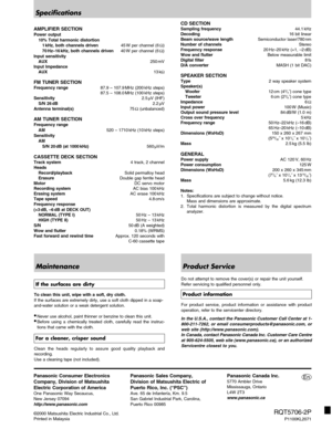 Page 2828
Reference
RQT5706
AMPLIFIER SECTION
Power output
10% Total harmonic distortion
1
 kHz, both channels driven45 W per channel (6 Ω)
70
 Hz–16 kHz, both channels driven40 W per channel (6 Ω)
Input sensitivity
AUX250
 mV
Input Impedance
AUX13
 kΩ
FM TUNER SECTIONFrequency range87.9 – 107.9 MHz (200 kHz steps)
87.5 – 108.0 MHz (100 kHz steps)
Sensitivity2.5 µV (IHF)
S/N 26 dB2.2 µV
Antenna terminal(s)75 Ω (unbalanced)
AM TUNER SECTIONFrequency range
AM520 – 1710
 kHz (10 kHz steps)
Sensitivity
AM
S/N 20...