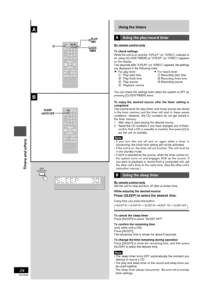 Page 24RQT6683
24
Listening operations
Using the timers
AUsing the play/record timer
By remote control only
To check settings
While the unit is on and the ÒrPLAYÓ (or ÒrRECÓ) indicator is
on, press [CLOCK/TIMER] so ÒrPLAYÓ (or ÒrRECÓ) appears
on the display.
Two seconds after ÒrPLAYÓ (or ÒrRECÓ) appears, the settings
are displayed in the following order:
¥For play timer¥For record timer
1Play start time1Recording start time
2Play finish time2Recording finish time
3Play source3Recording source
4Playback volume...