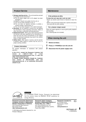 Page 28RQT6683
28
Listening operations
Panasonic Canada Inc.5770 Ambler  Drive
Mississauga, Ontario
L4W 2T3
www.panasonic.ca
En
RQT6683-2PL1202HS2033
Panasonic Consumer Electronics
Company, Division of Matsushita
Electric Corporation of America
One Panasonic Way Secaucus,
New Jersey 07094
http://www.panasonic.com
Panasonic Sales Company,
Division of Matsushita Electric of
Puerto Rico, Inc. (“PSC”)
Ave. 65 de Infantería, Km. 9.5
San Gabriel Industrial Park, Carolina,
Puerto Rico 00985
© 2003 Matsushita Electric...