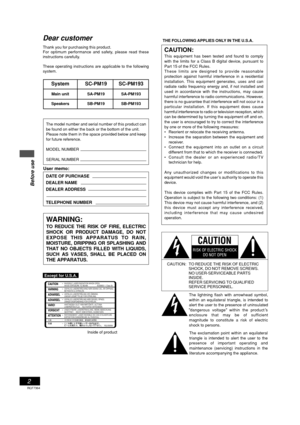 Page 2Before use
2
RQT7364
Dear customer
Thank you for purchasing this product.
For optimum performance and safety, please read these
instructions carefully.
These operating instructions are applicable to the following
system.
System SC-PM19 SC-PM193
Main unit SA-PM19 SA-PM193
Speakers SB-PM19 SB-PM193
User memo:
DATE OF PURCHASE
DEALER NAME
DEALER ADDRESS
TELEPHONE NUMBER
WARNING:
TO REDUCE THE RISK OF FIRE, ELECTRIC
SHOCK OR PRODUCT DAMAGE, DO NOT
EXPOSE THIS APPARATUS TO RAIN,
MOISTURE, DRIPPING OR...