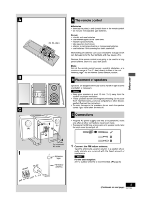 Page 55
RQT7364
Before use
AThe remote control
Batteries
• Insert so the poles (+ and –) match those in the remote control.
• Do not use rechargeable type batteries.
Do not:
• mix old and new batteries.
• use different types at the same time.
• heat or expose to flame.
• take apart or short circuit.
• attempt to recharge alkaline or manganese batteries.
• use batteries if the covering has been peeled off.
Mishandling of batteries can cause electrolyte leakage which
can damage items the fluid contacts and may...