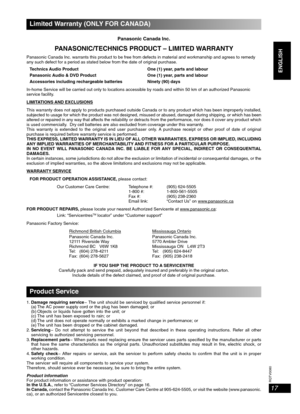 Page 17RQTV0080
17
ENGLISH English English
Limited Warranty (ONLY FOR CANADA)
Panasonic Canada Inc.
PANASONIC/TECHNICS PRODUCT – LIMITED WARRANTY
Panasonic Canada Inc. warrants this product to be free from defects in material and workmanship and agrees to remedy 
any such defect for a period as stated below from the date of original purchase.
Technics Audio Product One (1) year, parts and labour
Panasonic Audio & DVD Product One (1) year, parts and labour
Accessories including rechargeable batteries Ninety (90)...