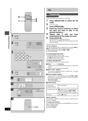 Page 14RQT5717
14
Listening operations
1
2
3
5
2
5
A
AB
C
D
3
1
123
456
79010
CANCEL
AUTO OFFSLEEP
8PROGRAM TUNE MODE PLAY MODE
VOLUMEDISPLAYDIMMERMUTINGSOUND
VIRTUALIZER
REV MODE
SELECTORTAPE TUNERCD
CLOCK
 TIMER
PLAY
REC
REWCLEARFF
BASSTREBLE
123
456
79010
8
SELECTOR
PROGRAM
CD -/ J
123
456
79010
CANCEL
AUTO OFFSLEEP
8PROGRAM TUNE MODE PLAY MODE
REV MODE
SELECTORTAPE TUNERCD
CLOCK
 TIMER
PLAY
REC
REWCLEARFF
BASSTREBLE
CANCEL
PRGM
PRGM
PRGM
Program order
Specified track number
Indicates
program mode
CDs...