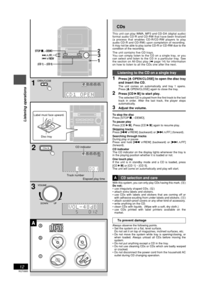 Page 12RQT6885
12
Listening operations
CDs
This unit can play WMA, MP3 and CD-DA (digital audio)
format audio CD-R and CD-RW that have been finalized
(a process that enables CD-R/CD-RW players to play
audio CD-R and CD-RW) upon completion of recording.
It may not be able to play some CD-R or CD-RW due to the
condition of the recording.
The unit contains five CD trays.
You can simply listen to the CD on a single tray, or you
can select and listen to the CD in a particular tray. See
the section on All-Disc play...