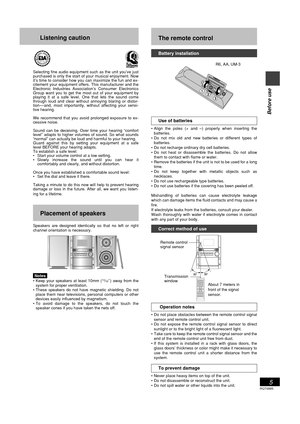 Page 5RQT6885
5
Before use
The remote control
Battery installation
Use of batteries
• Align the poles (+ and –) properly when inserting the
batteries.
• Do not mix old and new batteries or different types of
batteries.
• Do not recharge ordinary dry cell batteries.
• Do not heat or disassemble the batteries. Do not allow
them to contact with flame or water.
• Remove the batteries if the unit is not to be used for a long
time.
• Do not keep together with metallic objects such as
necklaces.
• Do not use...