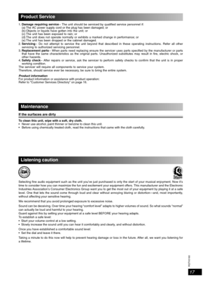 Page 17RQTV0160
17
Product Service
1. Damage requiring service  The unit should be serviced by quali ed service personnel if:
(a) The AC power supply cord or the plug has been damaged; or
(b) Objects or liquids have gotten into the unit; or
(c) The unit has been exposed to rain; or
(d) The unit does not operate normally or exhibits a marked change in performance; or
(e) The unit has been dropped or the cabinet damaged.
2. Servicing
  Do not attempt to service the unit beyond that described in these operating...