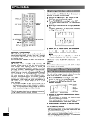 Page 10RQTV0160
10
XM® Satellite Radio
Introducing XM Satellite Radio
XM Satellite Radio is the provider of satellite radio with more 
than 6 million subscribers. XM offers more than 170 digital 
radio channels with music, talk, news, sports, comedy, traf c 
and weather reports.
For more information, visit XM on the Web at www.xmradio.com.
How to Subscribe
XM monthly service subscription sold separately. XM 
Connect & Play antenna, or XM Mini-Tuner and Home 
Dock (includes home antenna) required to receive XM...