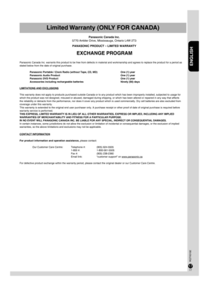 Page 1717
16
ENGLISH
RQTX0192
17
16
EXCHANGE PROGRAM
Panasonic Canada Inc. warrants this product to be free from defects in material and workmanship and agrees to replace the product for a period as 
stated below from the date of original purchase.
Panasonic Portable / Clock Radio (without Tape, CD, MD)  One (1) year
Panasonic Audio Product  One (1) year
Panasonic DVD Product   One (1) year
Accessories including rechargeable batteries  Ninety (90) days
LIMITATIONS AND EXCLUSIONS
This warranty does not apply to...