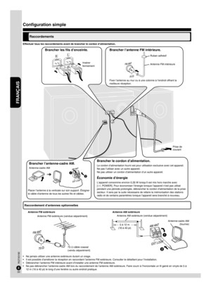 Page 20FRANÇAIS
FRANÇAIS
RQTX0192
21
2021
20
4
4
R L
Effectuer tous les raccordements avant de brancher le cordon d’alimentation.
Configuration simple
Raccordements
Brancher l’antenne-cadre AM.
Antenne-cadre AM
Brancher l’antenne FM intérieure.
Ruban adhésif
Antenne FM intérieure
Fixer l’antenne au mur ou à une colonne à l’endroit offrant la 
meilleure réception.
Brancher les ﬁls d’enceinte.
Insérer 
fermement
Brancher le cordon d’alimentation.
Le cordon d’alimentation fourni est pour utilisation exclusive avec...