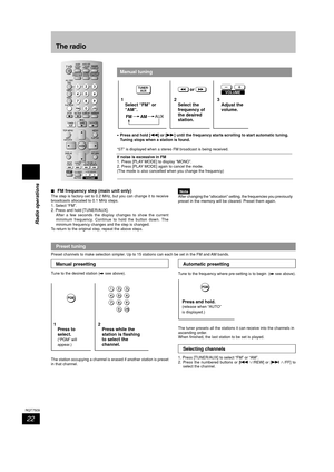 Page 2222
RQT7509
Radio operations
The radio
Note
After changing the “allocation” setting, the frequencies you previously
preset in the memory will be cleared. Preset them again.7 77 7
7FM frequency step (main unit only)The step is factory-set to 0.2 MHz, but you can change it to receive
broadcasts allocated to 0.1 MHz steps.
1. Select “FM”.
2. Press and hold [TUNER/AUX].
After a few seconds the display changes to show the current
minimum frequency. Continue to hold the button down. The
minimum frequency...