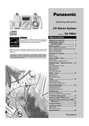 Page 1
Operating Instructions
CD Stereo System
Model No. SC-PM41
RQT8038-3P
For U.S.A.
As an ENERGY STAR® Partner, Panasonic has 
determined that this product meets the ENERGY 
STAR
® guidelines for energy ef ciency.
Before connecting, operating or adjusting this product, please read 
these instructions completely. Please keep this manual for future 
reference.
Operations in these instructions are described mainly using 
remote control, but you can do the operations on the main unit if 
the controls are the...