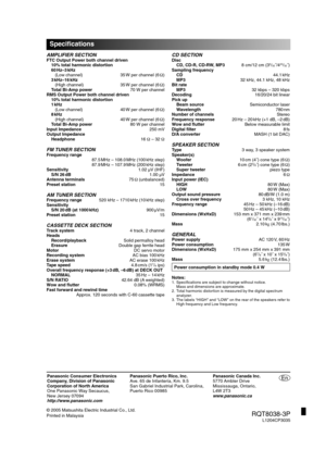 Page 20
Panasonic Consumer Electronics
Company, Division of Panasonic 
Corporation of North America
One Panasonic Way Secaucus,
New Jersey 07094
http://www.panasonic.comPanasonic Puerto Rico, Inc.
Ave. 65 de Infantería, Km. 9.5
San Gabriel Industrial Park, Carolina,
Puerto Rico 00985
© 2005 Matsushita Electric Industrial Co., Ltd.
Printed in Malaysia Panasonic Canada Inc.
5770 Ambler Drive 
Mississauga, Ontario,
L4W 2T3
www.panasonic.ca
RQT8038-3PL1204CP3035
En
Speci
 cations
AMPLIFIER SECTIONFTC Output Power...