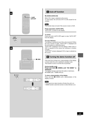 Page 23RQT6530
23
Listening operations
 AAuto-off function
By remote control only
When CD or tape is selected as the source
To save power, the unit turns off if it is left unused for ten
minutes.
Note
This function does not work if the source is tuner or AUX.
Press and hold [–AUTO OFF].“AUTO OFF” is shown on the display.
To cancel
Press and hold [–AUTO OFF] again to clear “AUTO OFF”
from the display.
For your reference
The setting is maintained even if the unit is turned off. When
the unit is turned on again,...