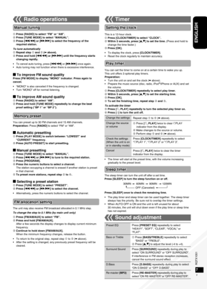 Page 7RQTX1051
RQTX1051RQTX1051
RQTX1051
7
ENGLISH
 Press [RADIO] to select “FM” or “AM”.
 Press [TUNE MODE] to select “MANUAL”.
 Press [u/t] or [y/i] to select the frequency of the required station.
To tune automatically
 Repeat step  and  (➡ above).
 Press and hold [u/t] or [y/i] until the frequency starts  changing rapidly.
To cancel auto tuning, press [u/t] or [y/i] once again.
Auto tuning may not function when there is excessive interference.
g To improve FM sound qualityPress [FM MODE] to display...