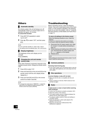 Page 1010
RQT9729
Others
As a factory preset, this unit will always turn off 
automatically if there is no sound output and no 
operation for approx. 30 minutes.
To cancel this function
1Press [SETUP] repeatedly to select 
“AUTO OFF”.
2Press [3,4] to select “OFF” and then press 
[OK].
	≥To turn automatic standby on, select “ON” in step 2.
≥This setting cannot be selected when “FM” is the source.
The brightness of this unit’s display can be 
changed.
Press [DIMMER].
When other Panasonic equipment responds to the...