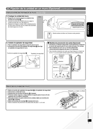 Page 21RQTX1066
RQTX1066RQTX1066
RQTX1066
21
ESPAÑOL
5. Instale el sujetador de seguridad.
 Fije el sujetador de seguridad al soporte para el muro.
 Introduzca el tornillo del sujetador de seguridad   para fijar el sujetador de seguridad al muro.
6 7
2,2 mm (3/32") a 2,8 mm (7/64")
2,5 mm (3/32") a 3,5 mm (9/64")
 Deslice el soporte para separarlo de la unidad.
6
g Medida de prevención de caída (Opcional)
 
Retiro de la unidad del muro
 
Retire el tornillo del sujetador de seguridad   y el...