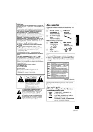 Page 33
RQT9633
ENGLISH
Accessories
-If you see this symbol- FCC Note:
This equipment has been tested and found to comply with 
the limits for a Class B digital device, pursuant to Part 15 of 
the FCC Rules.
These limits are designed to provide reasonable protection 
against harmful interference in a residential installation. 
This equipment generates, uses and can radiate radio 
frequency energy and, if not installed and used in 
accordance with the instructions, may cause harmful 
interference to radio...