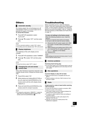Page 1111
RQT9742
ENGLISH
Others
As a factory preset, this unit will always turn off 
automatically if there is no sound output and no 
operation for approx. 30 minutes.
To cancel this function
1Press [SETUP] repeatedly to select 
“AUTO OFF”.
2Press [3,4] to select “OFF” and then press 
[OK].
	≥To turn automatic standby on, select “ON” in step 2.
≥This setting cannot be selected when “FM” is the source.
The brightness of this unit’s display can be 
changed.
1Press [SETUP] repeatedly to select “DIMMER”.
2Press...