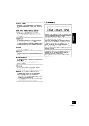 Page 1313
RQT9742
ENGLISH
“ILLEGAL OPEN”
≥Sliding door is not in correct position. Turn the unit off 
and on again. If this display appears again, consult the 
dealer.
“IPOD_DOCK OVER CURRENT ERROR”
“IPOD_PORT OVER CURRENT ERROR”
≥The iPod/iPhone/iPad is drawing too much power. 
Disconnect the iPod/iPhone/iPad and turn the unit off 
and on again.
“NODEVICE”
≥The iPod/iPhone/iPad device is not inserted correctly. 
Read the instructions and try again. (l6)
≥The battery of the iPod/iPhone/iPad is depleted. Charge...