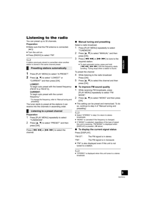 Page 99
RQT9742
ENGLISH
Listening to the radio
You can preset up to 30 channels.
Preparation
≥Make sure that the FM antenna is connected. 
(l5)
≥Turn the unit on.
≥Press [RADIO] to select “FM”.
	A station previously stored is overwritten when another 
station is stored in the same channel preset.
1Press [PLAY MENU] to select “A.PRESET”.
2Press [3,4] to select “LOWEST” or 
“CURRENT” and then press [OK].
LOWEST:
To begin auto preset with the lowest frequency 
(FM 87.9 or FM 87.5).
CURRENT:
To begin auto preset...