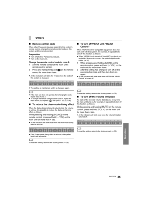 Page 35Operations
RQT977835
∫Remote control code
When other Panasonic devices respond to this system’s 
remote control, change the remote control code on this 
system and the remote control.
Preparation≥Turn off all other Panasonic products.
≥Turn on the main unit.
Change the remote control code to code 2:
1 Aim the remote control at the main unit’s 
remote control sensor.
2 Press and hold [MUTE] and [ ] on the remote 
control for more than 4 sec.
≥All the indicators will blink for 10 sec when the code of 
this...