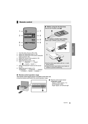 Page 9Before use
RQT97789
1 Turn the main unit on or off (>30)
2 Adjust the dialog effect level (>30)
3 Adjust the output level of the active subwoofer 
(bass sound) (>30)
4 Adjust the volume of this system(>30)
5 Mute the sound (>30)
6 Select the input source (>30)
“TV”---------#“BD/DVD”---------#“AUX1”
^--- “”( “AUX3”( “AUX2”(}
7 Select the Bluetooth
® device as the source 
(>30)
8 Select the sound mode (>31)
“STANDARD” -----#“STADIUM” -----#“MUSIC”
^- “STEREO”( “NEWS”( “CINEMA”(}
Remote control
DIALOG...