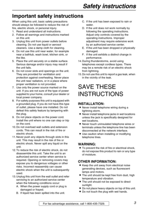 Page 3Safety instructions
3For fax advantage assistance, call 1-800-435-7329.
Safety instructions
Important safety instructions
When using this unit, basic safety precautions 
should always be followed to reduce the risk of 
fire, electric shock, or personal injury.
1. Read and understand all instructions.
2. Follow all warnings and instructions marked 
on this unit.
3. Unplug this unit from power outlets before 
cleaning. Do not use liquid or aerosol 
cleaners. Use a damp cloth for cleaning.
4. Do not use...