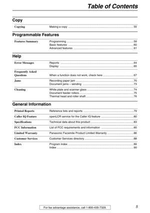 Page 5Table of Contents
5For fax advantage assistance, call 1-800-435-7329.
Copy
Copying Making a copy  ..................................................................................... 55
Programmable Features
Features Summary Programming ....................................................................................... 59
Basic features  ..................................................................................... 60
Advanced features...