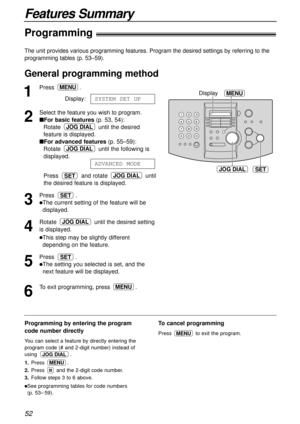 Page 52Features Summary
52
The unit provides various programming features. Program the desired settings by referring to the
programming tables (p. 53–59).
1
Press .
Display:
2
Select the feature you wish to program.
nFor basic features(p. 53, 54):
Rotate  until the desired
feature is displayed.
nFor advanced features(p. 55–59):
Rotate  until the following is 
displayed.
Press and rotate  until
the desired feature is displayed.
3
Press .
lThe current setting of the feature will be
displayed.
4
Rotate  until the...