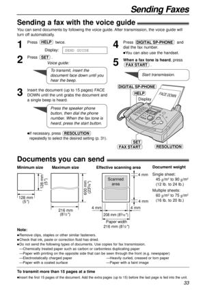 Page 3333
Sending Faxes
Sending a fax with the voice guide!
You can send documents by following the voice guide. After transmission, the voice guide will
turn off automatically.
1
Press twice.
Display:
2
Press .
3
Insert the document (up to 15 pages) FACE
DOWN until the unit grabs the document and
a single beep is heard.
lIf necessary, press 
repeatedly to select the desired setting (p. 31).RESOLUTION
SET
SEND GUIDE
HELP
To transmit, insert the
document face down until you
hear the beep.
Voice guide:
Press the...