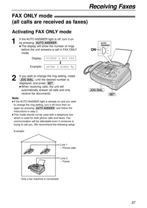 Page 3737
Receiving Faxes
JOG DIAL
SET
ON
FAX ONLYmode!
(all calls are received as faxes)
1
If the AUTO ANSWER light is off, turn it on
by pressing PQ.
l The display will show the number of rings
before the unit answers a call in FAX ONLY
mode.
Display:
!
Example:
2
If you wish to change the ring setting, rotate
nuntil the desired number is
displayed, and press w.
l When receiving calls, the unit will
automatically answer all calls and only
receive fax documents.AFTER 3 RINGS$
PICKUP & RCV FAX
Line 1 
– Phone...