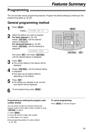 Page 51Features Summary
51
The unit provides various programming features. Program the desired settings by referring to the
programming tables (p. 52–56).
1
Press p.
Display:
2
Select the feature you wish to program.
For basic features(p. 52, 53):
Rotate nuntil the desired
feature is displayed.
For advanced features(p. 54–56):
Rotate nuntil the following is
displayed:
then press wand rotate n
until the desired feature is displayed.
3
Press w.
l The current setting of the feature will be
displayed.
4
Rotate...