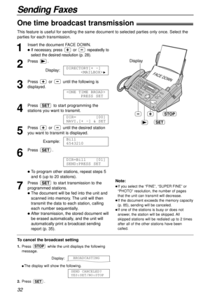 Page 3232
Sending Faxes
STOP
FACE DOWN
Display
SET
1
Insert the document FACE DOWN.
lIf necessary, press or repeatedly to
select the desired resolution (p. 28).
2
Press .
Display:
3
Press  or  until the following is
displayed.
4
Press  to start programming the
stations you want to transmit.
5
Press  or  until the desired station
you want to transmit is displayed.
Example:
6
Press .
lTo program other stations, repeat steps 5 
and 6 (up to 20 stations).
7
Press  to start transmission to the
programmed stations....