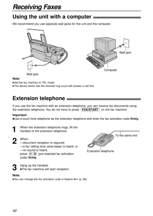 Page 4242
Receiving Faxes
Extension telephone!
To the same line
Extension telephone
Note:
lYou can change the fax activation code in feature #41 (p. 66).
If you use the fax machine with an extension telephone, you can receive fax documents using
the extension telephone. You do not have to press on the fax machine.
Important:
lUse a touch tone telephone as the extension telephone and enter the fax activation code firmly.
FAX/START
1
When the extension telephone rings, lift the
handset of the extension...