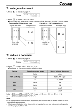 Page 4545
Copying
Example of a 200% enlarged copy Example of a 150% enlarged copy
Enlarged copy Original document
Area to be 
enlarged
BC
FG
ABCD
EFGH
Original documentEnlarged copy
BC
FG
ABCD
EFGH
Area to be 
enlarged
Note:
lIf the appropriate reduction rate is not programmed, the document may be divided and the top of the
second sheet will be deleted.
lIf the image at the bottom of the document is not copied when you copy a document as long as the
recording paper, try 92% or 86%.
To enlarge a document...